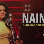 Naina Neha Kakkar Cover Version Neha Kakkar