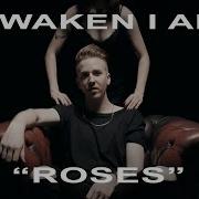 Roses Awaken I Am