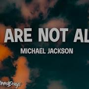 Michael Jackson You Are Not Alone Lyrics That You Are Not Alone I Am Here With You Music Life The Good Days