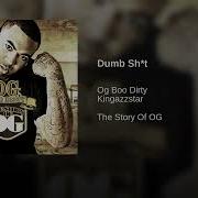 Dumb Sh T Feat Kingazzstar Og Boo Dirty