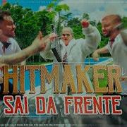 Hitmaker Sai Da Frente