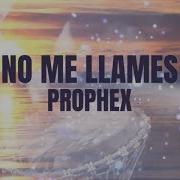 No Me Llames Prophex