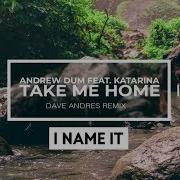 Katarina Take Me Home Feat Katarina Dave Andres Remix