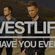 Westlife Have You Ever Official Audio Westlife