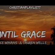 Until Grace By Tauren Wells And Cece Winans Christianplaylistt