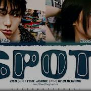 Zico 지코 Spot Feat Jennie Of Blackpink Lyrics Color Coded Han Rom Eng Shadowbyyoongi Shadowbyyoongi