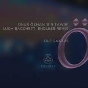 Onur Ozman Bir Tawir Luca Bacchetti Endless Remix
