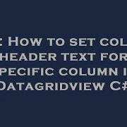 C How To Set Column Header Text For Specific Column In Datagridview C Hey Delphi