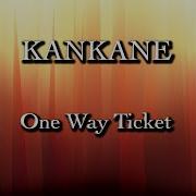 One Way Ticket Kankane