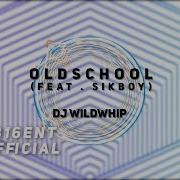 Oldschool Feat Sikboy Wildwhip