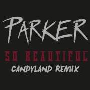 Parker Ighile So Beautiful Candyland Remix Theofficialcandyland