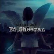 Ed Sheeran Give Me Love Audio Hq Urikre96