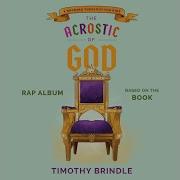 Timothy Brindle A To G The Acrostic Of God Pt 1