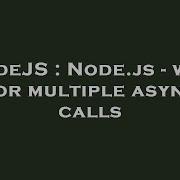 Nodejs Node Js Wait For Multiple Async Calls Hey Delphi