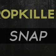 Dropkillerz Snap