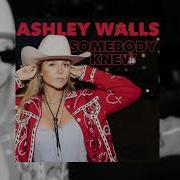 Ashley Walls Somebody Knew Original Audio Ashley Walls