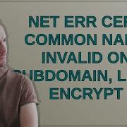 Net Err Cert Common Name Invalid On Subdomain Let S Encrypt Peter Schneider