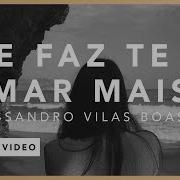 Me Faz Te Amar Mais Lyric Alessandro Vilas Boas O Fogo Nunca Dorme Ep Alessandro Vilas Boas