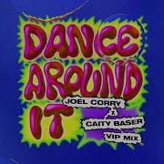 Joel Corry Caity Baser Dance Around It Joel Corry Vip Mix