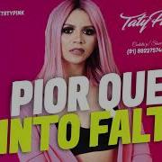 Taty Pink Pior Que Sinto Falta