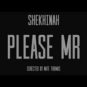 Please Mr Shekhinah