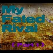 My Fated Rival Part 1