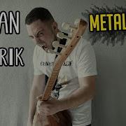 Tarkan Oynama Sikidim Metal