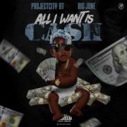 Projectcity Dt All I Want Is Cash Feat Big June