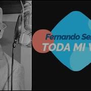 Toda Mi Vida Fernando Serrano