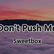 Don T Push Me Sweetbox Tik Tok Music