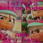 Taffyta Muttonfudge Amv Cry Baby