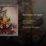 Everyday Struggle Feat Sky Balla Benny Blanco