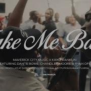 Take Me Back Feat Dante Bowe Chandler Moore Ryan Ofei Maverick City Music X Kirk Franklin Kirk Franklin