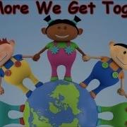 The More We Get Together Kids Songs Children S Songs Nursery Rhyme