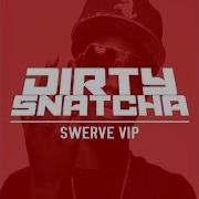 Dirtysnatcha Swerve Vip