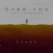 Over You By Kshmr Ft Lovespeake