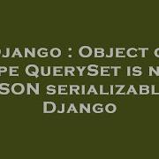 Django Object Of Type Queryset Is Not Json Serializable Django Hey Delphi