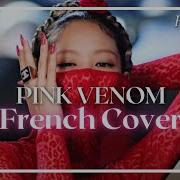 Blackpink Pink Venom French Cover Happy C E Chante Encore