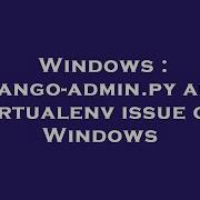 Windows Django Admin Py And Virtualenv Issue On Windows Hey Delphi