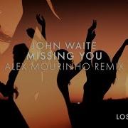 John Waite Missing You Alex Mourinho Remix Msm Lst Rmx