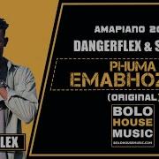 Dangerflex Sixkay Phuma Emabhozeni Amapiano 2019 Bolo House Music