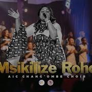 Msikilize Roho Live Aic Chang Ombe Choir Topic