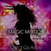 Magic Motion Feat Anna Dror Don T Go Away