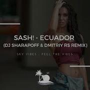 Sash Ecuador Dj Sharapoff Dmitriy Rs Remix