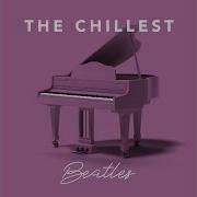 The Chillest Here There And Everywhere Piano Version