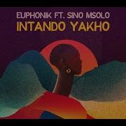 Euphonik Intando Yakho Feat Sino Msolo