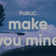 Public Make You Mine Lyrics Polar Records