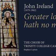 Magdalen College Choir Greater Love Hath No Man Feat John Ireland