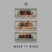 Make It Work Feat Wale Amp Rick Ross Meek Mill