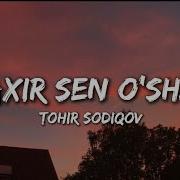 Toxir Sodiqov Ahir Sen Osha